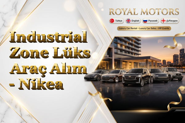 Industrial Zone Lüks Araç Alım - Nikea