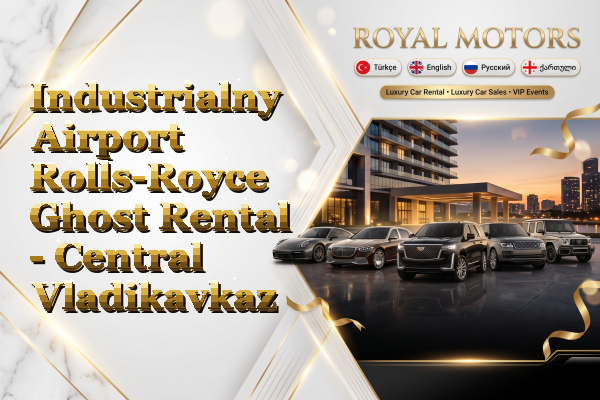 Industrialny Airport Rolls-Royce Ghost Rental - Central Vladikavkaz
