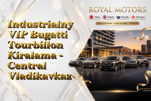 Industrialny VIP Bugatti Tourbillon Kiralama - Central Vladikavkaz