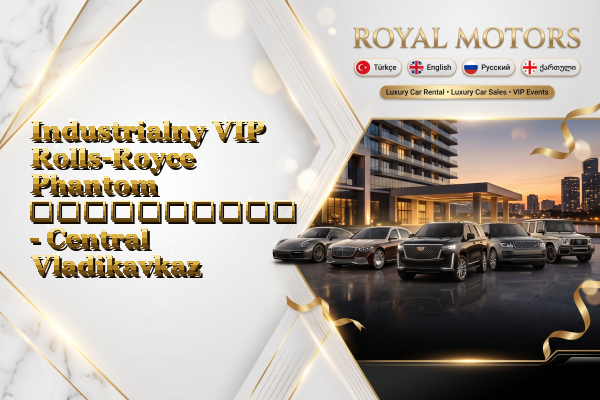 Industrialny VIP Rolls-Royce Phantom გაქირავება - Central Vladikavkaz
