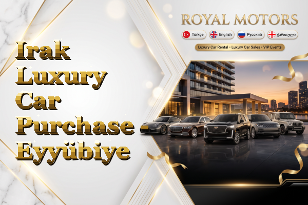 Irak Luxury Car Purchase - Eyyübiye