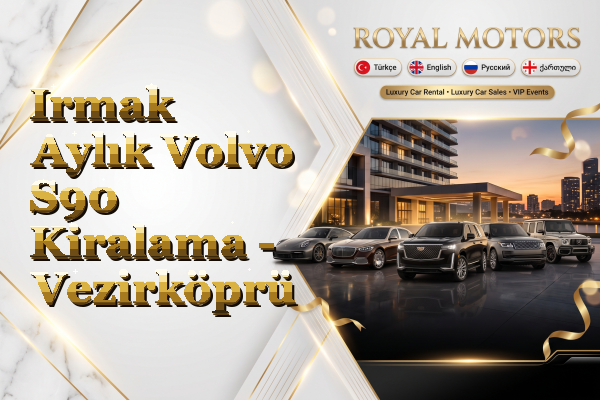 Irmak Aylık Volvo S90 Kiralama - Vezirköprü