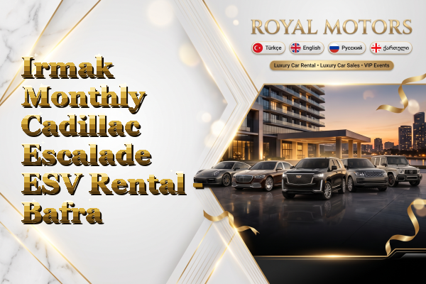 Irmak Monthly Cadillac Escalade ESV Rental - Bafra