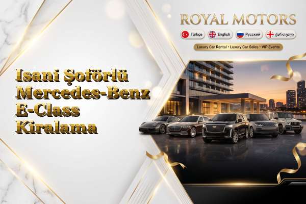 Isani Şoförlü Mercedes-Benz E-Class Kiralama