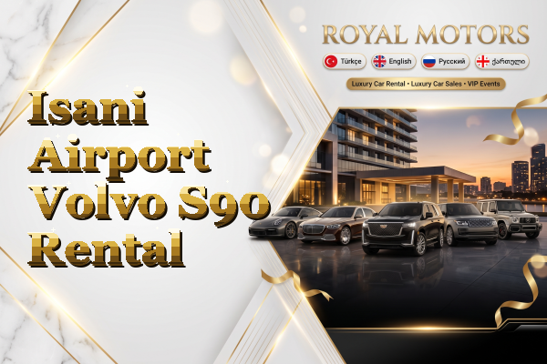 Isani Airport Volvo S90 Rental