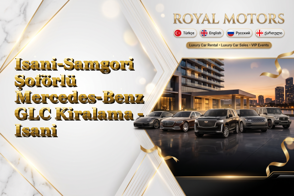 Isani-Samgori Şoförlü Mercedes-Benz GLC Kiralama - Isani