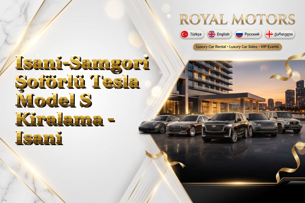 Isani-Samgori Şoförlü Tesla Model S Kiralama - Isani