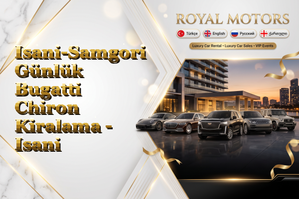 Isani-Samgori Günlük Bugatti Chiron Kiralama - Isani