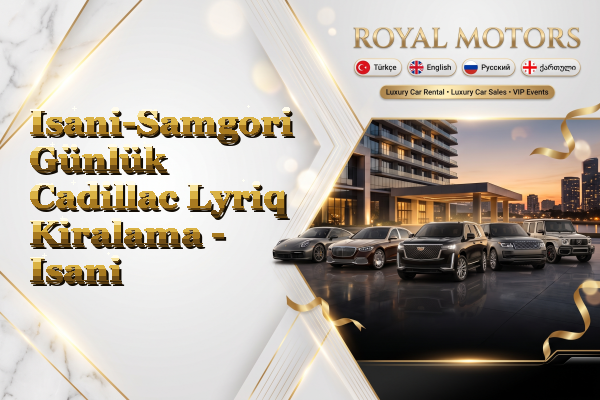 Isani-Samgori Günlük Cadillac Lyriq Kiralama - Isani