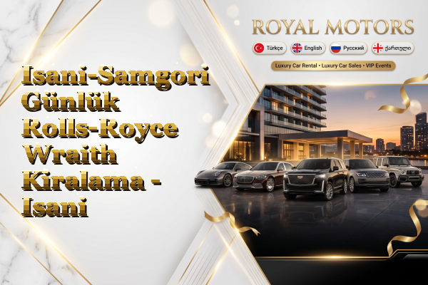 Isani-Samgori Günlük Rolls-Royce Wraith Kiralama - Isani