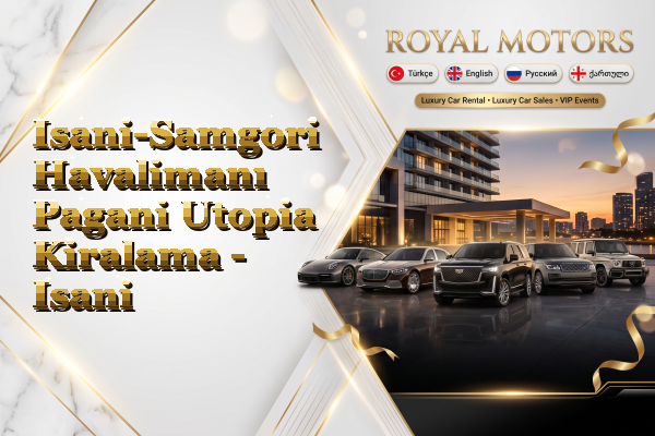Isani-Samgori Havalimanı Pagani Utopia Kiralama - Isani