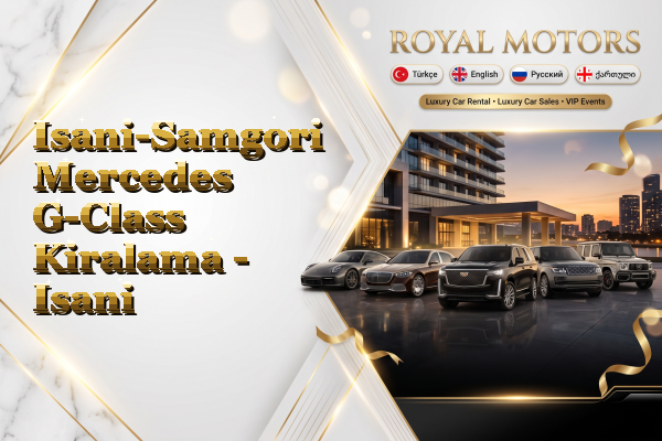Isani-Samgori Mercedes G-Class Kiralama - Isani