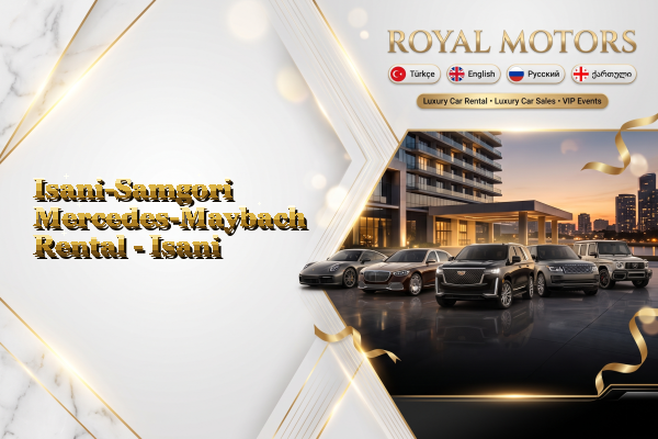 Isani-Samgori Mercedes-Maybach Rental - Isani