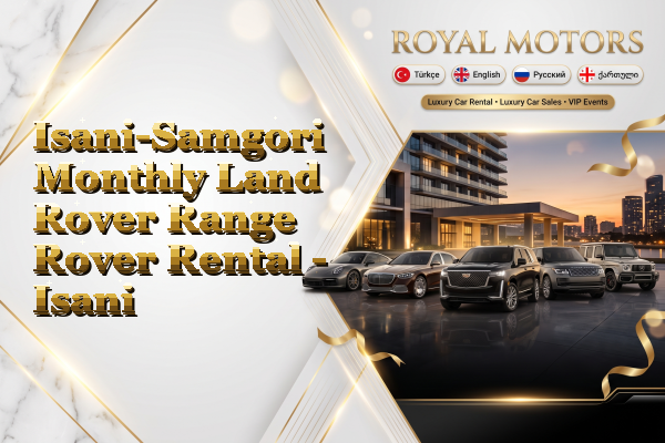 Isani-Samgori Monthly Land Rover Range Rover Rental - Isani