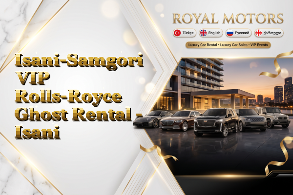 Isani-Samgori VIP Rolls-Royce Ghost Rental - Isani