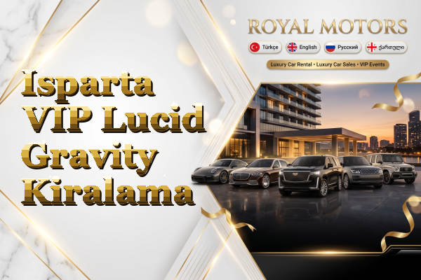 Isparta VIP Lucid Gravity Kiralama