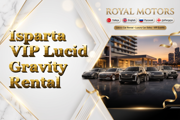 Isparta VIP Lucid Gravity Rental