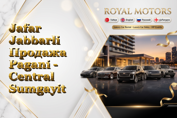 Jafar Jabbarli Продажа Pagani - Central Sumgayit