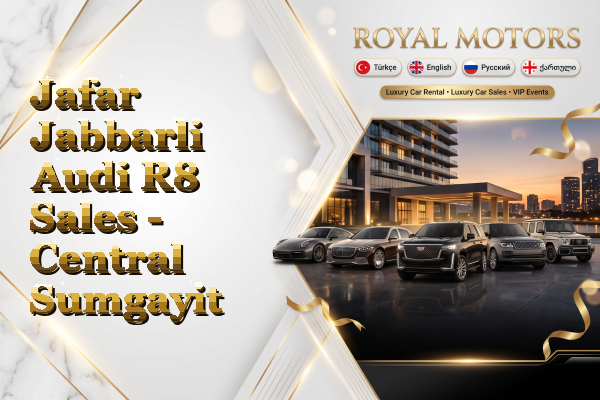 Jafar Jabbarli Audi R8 Sales - Central Sumgayit