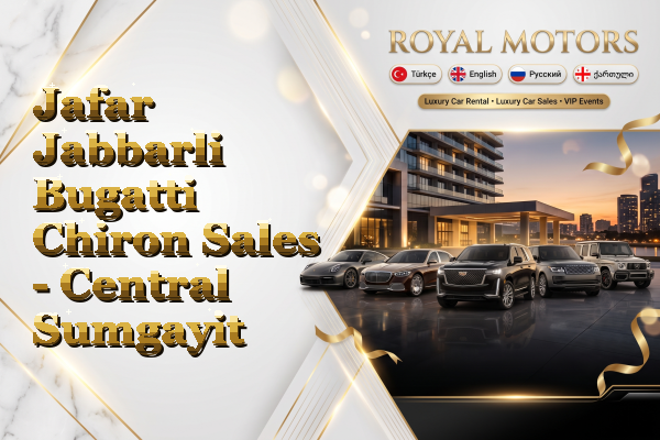 Jafar Jabbarli Bugatti Chiron Sales - Central Sumgayit