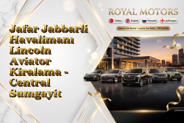 Jafar Jabbarli Havalimanı Lincoln Aviator Kiralama - Central Sumgayit