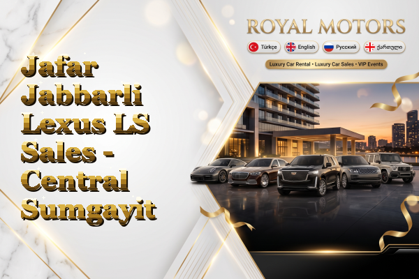 Jafar Jabbarli Lexus LS Sales - Central Sumgayit