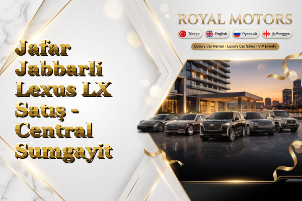 Jafar Jabbarli Lexus LX Satış - Central Sumgayit