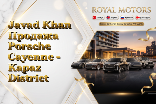 Javad Khan Продажа Porsche Cayenne - Kapaz District