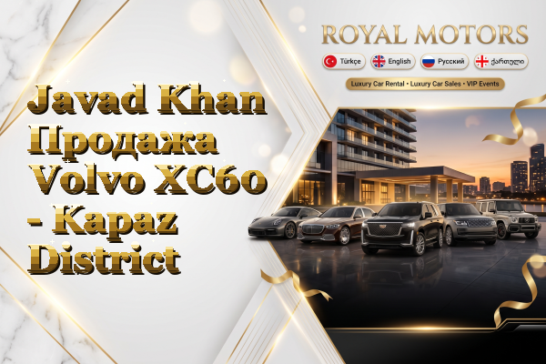 Javad Khan Продажа Volvo XC60 - Kapaz District