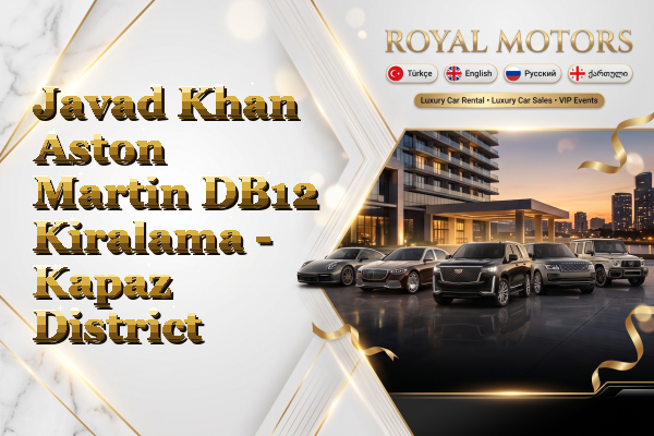 Javad Khan Aston Martin DB12 Kiralama - Kapaz District
