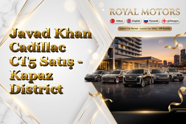 Javad Khan Cadillac CT5 Satış - Kapaz District