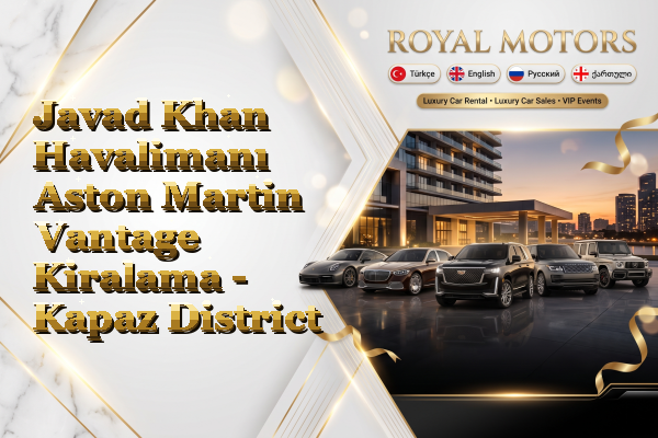 Javad Khan Havalimanı Aston Martin Vantage Kiralama - Kapaz District