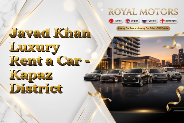 Javad Khan Luxury Rent a Car - Kapaz District
