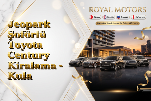 Jeopark Şoförlü Toyota Century Kiralama - Kula