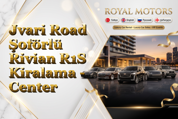 Jvari Road Şoförlü Rivian R1S Kiralama - Center