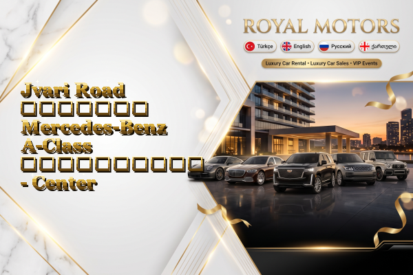 Jvari Road მძღოლით Mercedes-Benz A-Class გაქირავება - Center