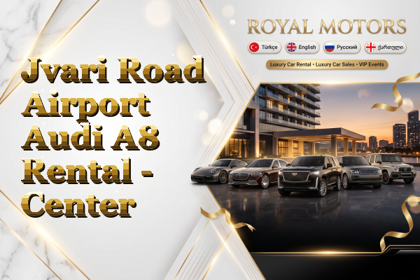 Jvari Road Airport Audi A8 Rental - Center