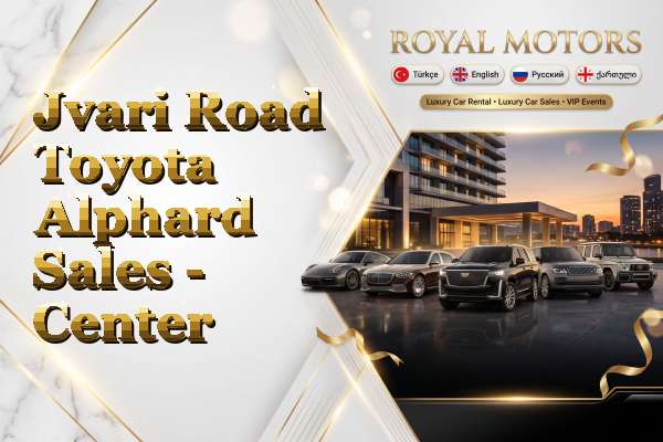 Jvari Road Toyota Alphard Sales - Center
