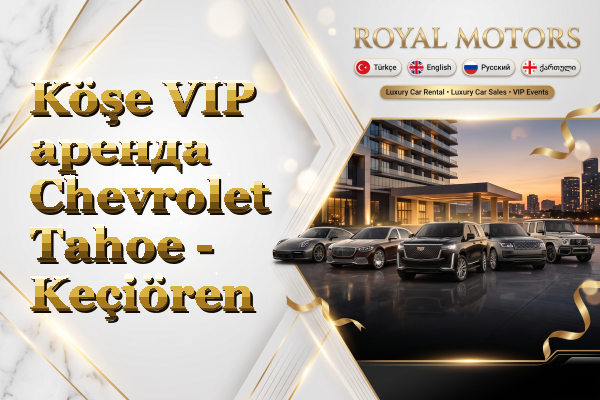 Köşe VIP аренда Chevrolet Tahoe - Keçiören