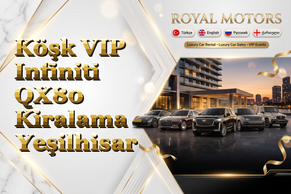 Köşk VIP Infiniti QX80 Kiralama - Yeşilhisar