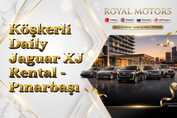 Köşkerli Daily Jaguar XJ Rental - Pınarbaşı
