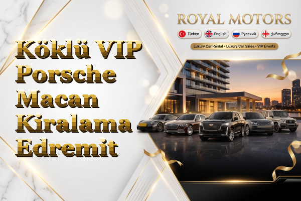 Köklü VIP Porsche Macan Kiralama - Edremit