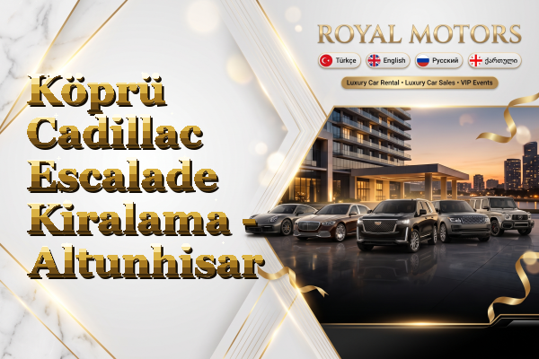 Köprü Cadillac Escalade Kiralama - Altunhisar