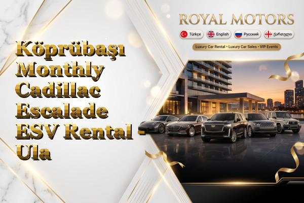 Köprübaşı Monthly Cadillac Escalade ESV Rental - Ula