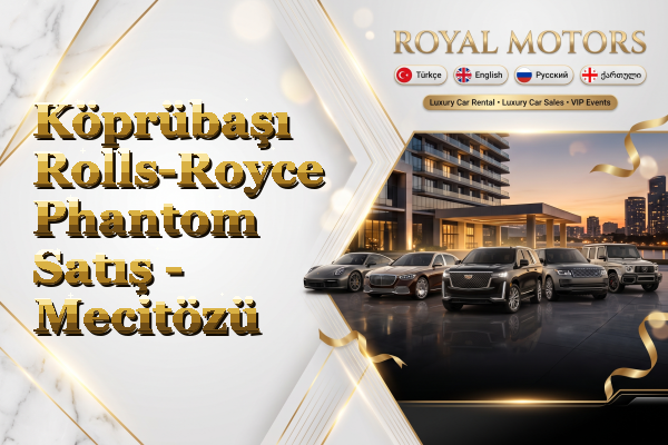 Köprübaşı Rolls-Royce Phantom Satış - Mecitözü