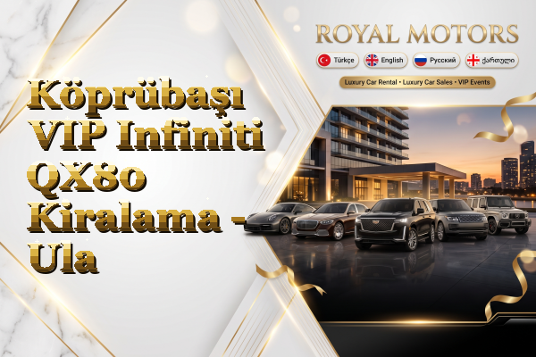 Köprübaşı VIP Infiniti QX80 Kiralama - Ula