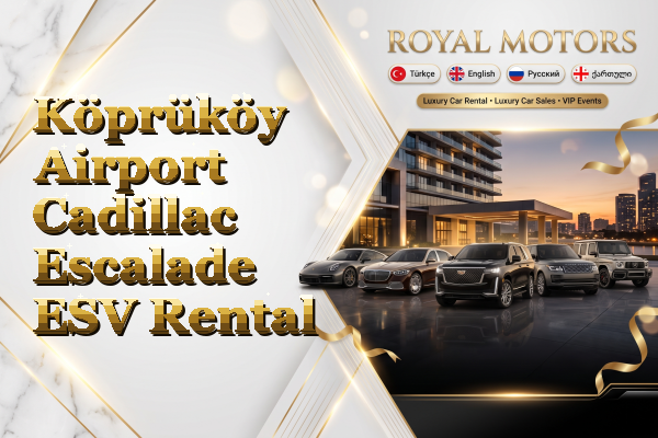 Köprüköy Airport Cadillac Escalade ESV Rental