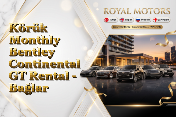 Körük Monthly Bentley Continental GT Rental - Bağlar