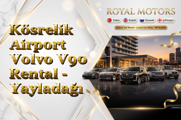 Kösrelik Airport Volvo V90 Rental - Yayladağı