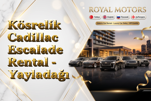 Kösrelik Cadillac Escalade Rental - Yayladağı